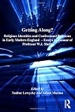 Getting along? : religious identities and confessional relations in early modern England : essays in honour of Professor W.J. Sheils