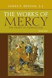 The Works of Mercy: The Heart of Catholicism