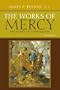 The Works of Mercy: The Heart of Catholicism