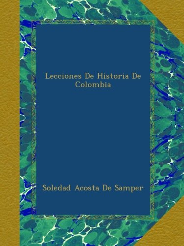 Lecciones De Historia De Colombia (Spanish Edition)