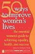 50 Ways to Improve Women's Lives: The Essential Women's Guide for Achieving Equality, Health, and Success (Inner Ocean Action Guide)
