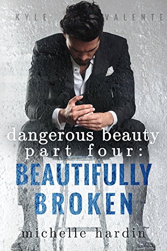 Dangerous Beauty: Part Four: Beautifully Broken