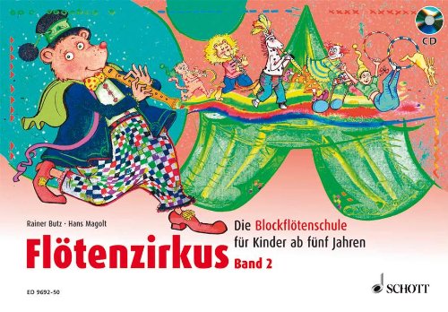 Schott Fl&ouml;tenzirkus: Die Blockfl&ouml;tenschule f&uuml;r Kinder ab f&uuml;nf Jahren. Band 2. Sopran-Blockfl&ouml;te. Ausgabe mit CD.: BD 2