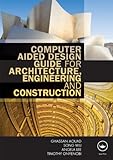 Computer aided design guide for architecture, engineering, and construction