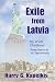 Exile From Latvia: My WWII Childhood - From Survival to Opportunity