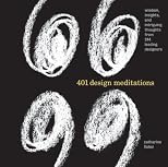 401 Design Meditations: Wisdom, Insights, and Intriguing Thoughts from 150 Leading Designers