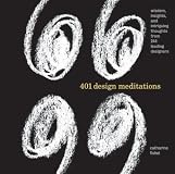 401 Design Meditations: Wisdom, Insights, and Intriguing Thoughts from 150 Leading Designers