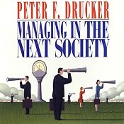 Managing in the Next Society | [Peter F. Drucker]