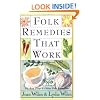 Folk Remedies That Work: By Joan and Lydia Wilen, Authors of Chicken Soup & Other Folk Remedies