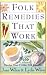 Folk Remedies That Work: By Joan and Lydia Wilen, Authors of Chicken Soup & Other Folk Remedies