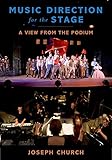 Music Direction for the Stage: A View from the Podium Music Direction for the Stage: A View from the Podium