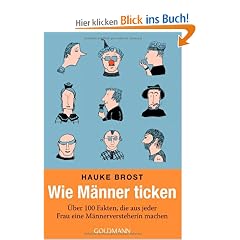 Wie M�nner ticken: �ber 100 Fakten, die aus jeder Frau eine M�nnerversteherin machen