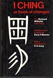 The I Ching Or Book of Changes: The Richard Wilhelm Translation rendered into English by Cary F. Baynes