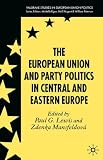 The European Union and Party Politics in Central and Eastern Europe (Palgrave Studies in European Union Politics)