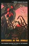 Emperors in the Jungle: The Hidden History of the U.S. in Panama (American Encounters Global Interactions)