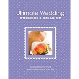The Ultimate Wedding Workbook and Organizer: From America's Top Wedding Experts