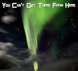 You Can't Get There From Here