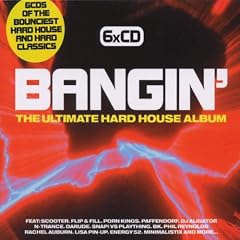 Bangin': the Ultimate Hard House Album