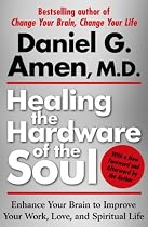 Healing the Hardware of the Soul: Enhance Your Brain to Improve Your Work, Love, and Spiritual Life