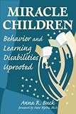 Miracle Children: Behavior and Learning Disabilities Uprooted