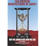 can american manufacturing be saved why we should and how we can