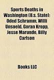 Produkt-Bild: Sports Deaths in Washington (U.S. State): Oded Schramm, Willi Unsoeld, Goran Kropp, Jesse Marunde, Billy Carlson