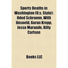 Sports Deaths in Washington (U.S. State): Oded Schramm, Willi Unsoeld, Goran Kropp, Jesse Marunde, Billy Carlson