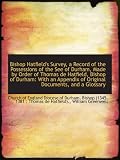 Bishop Hatfields Survey, a Record of the Possessions of the See of Durham, Made by Order of Thomas