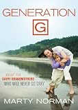 Generation G: Advice for Savvy Grandmothers Who Will Never Go Gray