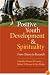 Positive Youth Development and Spirituality: From Theory to Research