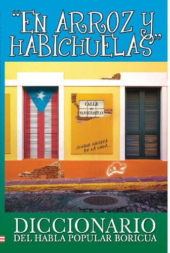 En Arroz y Habichuelas: Diccionario del Habla Popular Boricua (Spanish Edition)