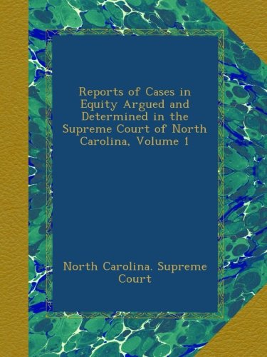 Reports of Cases in Equity Argued and Determined in the Supreme Court of North Carolina, Volume 1