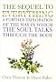 The Sequel to Everything: A Further Exploration of the Way in Which the Soul Talks Through the Body