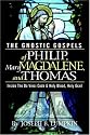 The Gnostic Gospels of Philip, Mary Magdalene, and Thomas