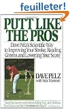 Putt Like the Pros: Dave Pelz's Scientific Guide to Improvin