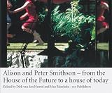 Alison & Peter Smithson: From a House of the Future to a House of Today