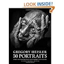 Gregory Heisler: 50 Portraits: Stories and Techniques from a Photographer's Photographer