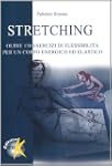 Stretching. Oltre centotrenta eserciz...