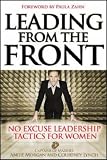 Leading From the Front: No-Excuse Leadership Tactics for Women