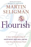 Flourish : a new understanding of happiness and well-being - and how to achieve them