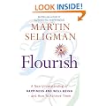 Flourish: A New Understanding of Happiness and Well-Being - and How To Achieve Them