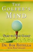 The Golfer's Mind: Play to Play Great | [Dr. Bob Rotella, Bob Cullen]