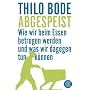 Abgespeist: Wie wir beim Essen betrogen werden und was wir dagegen tun k�nnen