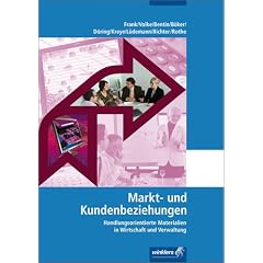 Arbeitsheft Markt- und Kundenbeziehungen: Markt und Kundenbeziehungen: Handlungsorientierte Materialien in Wirtschaft und Verwaltung. Arbeitsheft