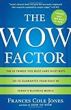 The Wow Factor: The 33 Things You Must (and Must Not) Do to Guarantee Your Edge in Today's Business World