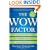 The Wow Factor: The 33 Things You Must (and Must Not) Do to Guarantee Your Edge in Today's Business World
