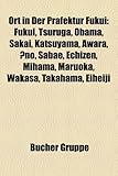 Ort in Der Prfektur Fukui: Fukui, Tsuruga, Obama, Sakai, Katsuyama, Awara, No, Sabae, Echizen, Mihama, Maruoka, Wakasa, Takahama, Eiheiji-