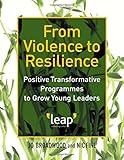 From violence to resilience : positive transformative programmes to grow young leaders