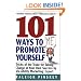 101 Ways to  Promote Yourself: Tricks Of The Trade For Taking Charge Of Your Own Success
