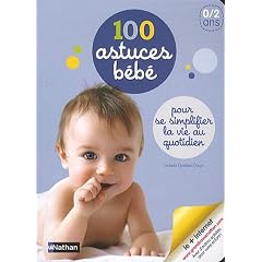100 astuces b�b� : Pour se simplifier la vie au quotidien